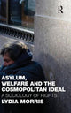 Book cover of: Asylum, Welfare and the Cosmopolitan Ideal. By: Lydia Morris