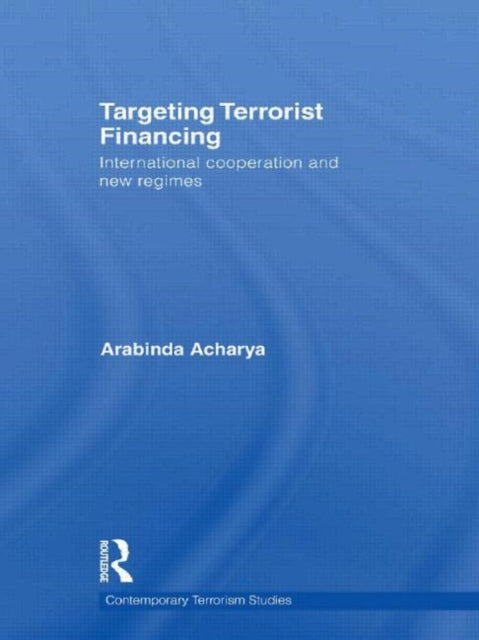 Book cover of: Targeting Terrorist Financing. By: Arabinda Acharya
