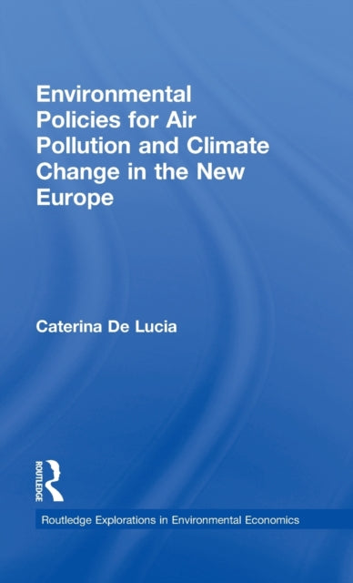 Book cover of: Environmental Policies for Air Pollution and Climate Change in the New Europe. By: Caterina De Lucia