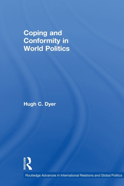 Book cover of: Coping and Conformity in World Politics. By: Hugh C. Dyer