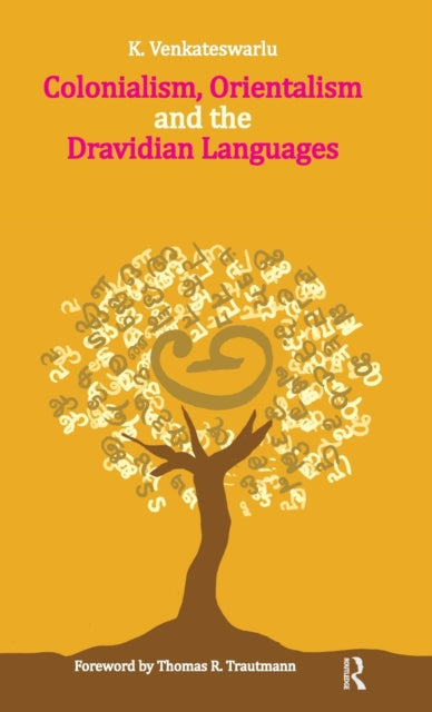 Book cover of: Colonialism, Orientalism and the Dravidian Languages. By: K. Venkateswarlu