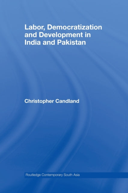 Book cover of: Labor, Democratization and Development in India and Pakistan. By: Christopher Candland