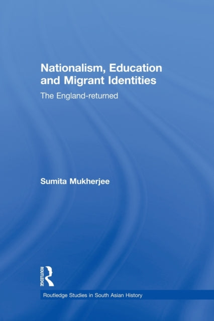 Book cover of: Nationalism, Education and Migrant Identities. By: Sumita Mukherjee