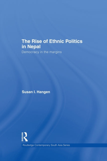 Book cover of: Rise of Ethnic Politics in Nepal. By: Susan I. Hangen