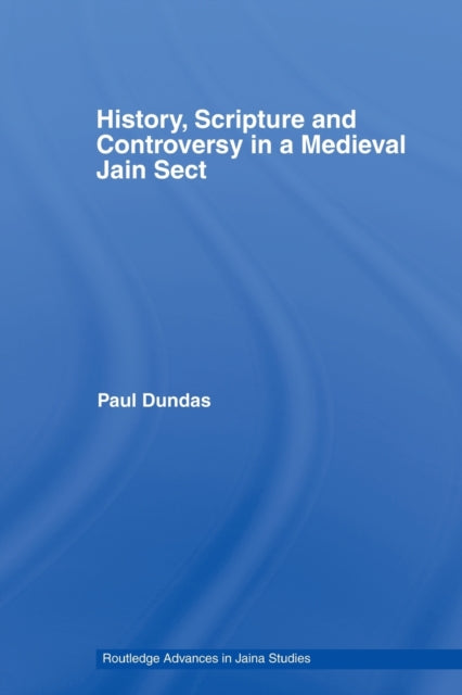 Book cover of: History, Scripture and Controversy in a Medieval Jain Sect. By: Paul Dundas