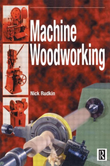 Book cover of: Machine Woodworking. By: Nick Rudkin