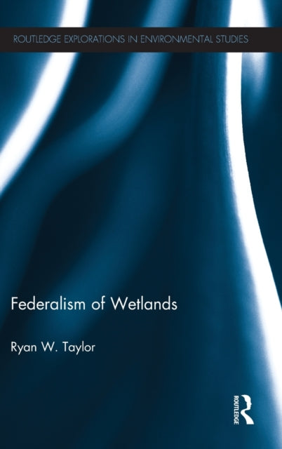 Book cover of: Federalism of Wetlands. By: Ryan W. Taylor