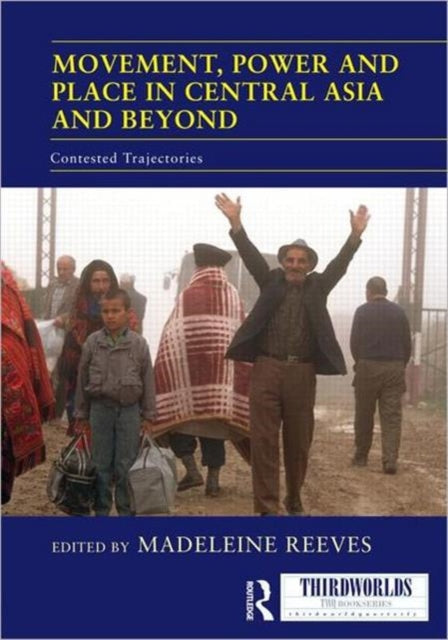 Book cover of: Movement, Power and Place in Central Asia and Beyond. By: Madeleine Reeves