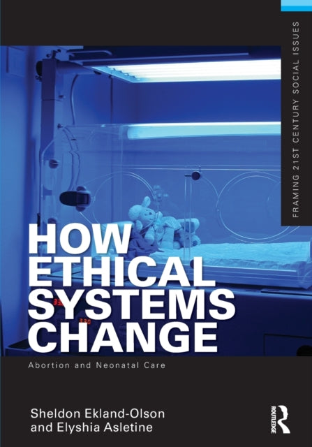 Book cover of: How Ethical Systems Change: Abortion and Neonatal Care. By: Sheldon Ekland-Olson