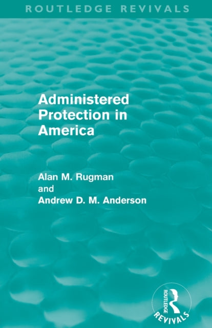 Book cover of: Administered Protection in America (Routledge Revivals). By: Andrew Rugman
