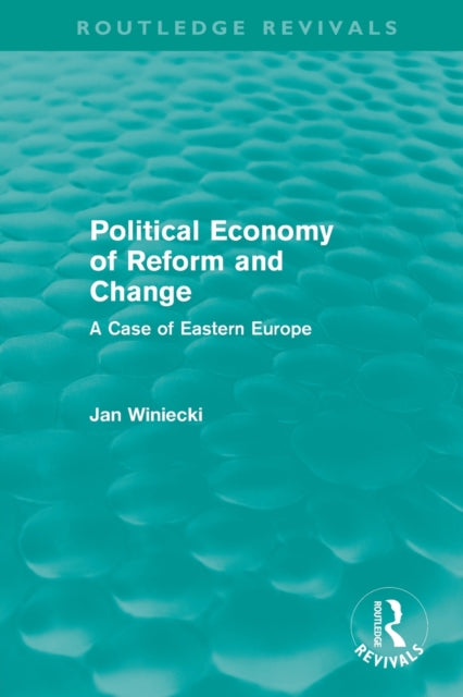 Book cover of: Political Economy of Reform and Change (Routledge Revivals). By: Jan Winiecki