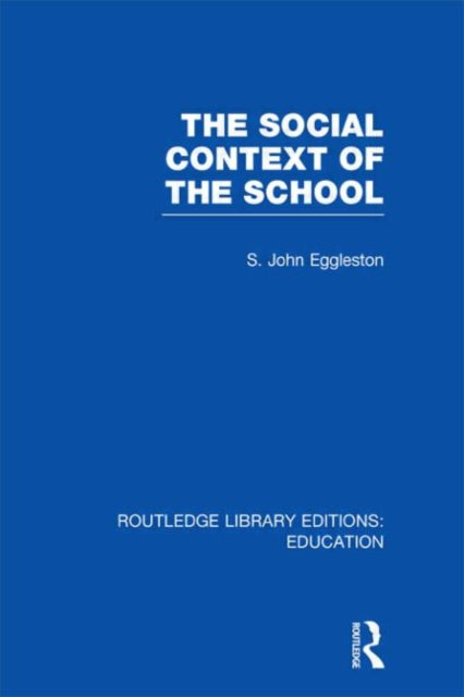 Book cover of: Social Context of the School (RLE Edu L). By: John Eggleston