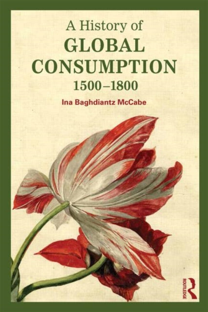 Book cover of: History of Global Consumption. By: Ina Baghdiantz McCabe
