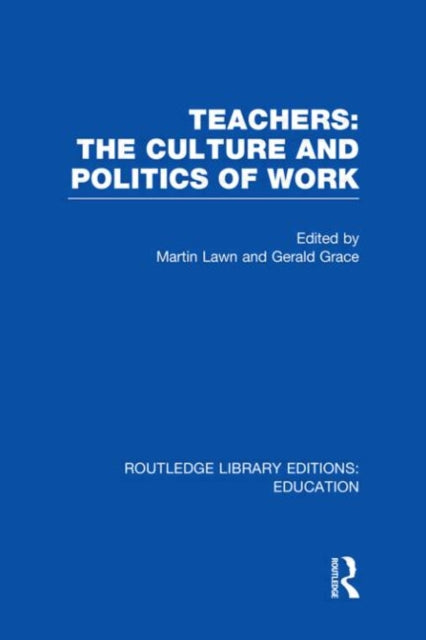Book cover of: Teachers: The Culture and Politics of Work (RLE Edu N). By: Martin Lawn