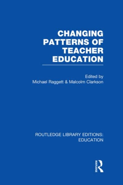Book cover of: Changing Patterns of Teacher Education (RLE Edu N). By: Michael Raggett