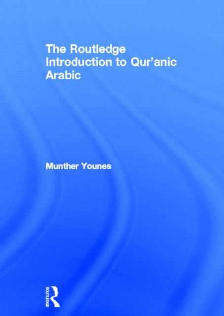 Book cover of: Routledge Introduction to Qur'anic Arabic. By: Munther Abdullatif Younes