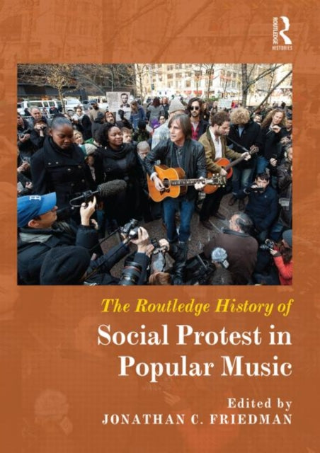 Book cover of: Routledge History of Social Protest in Popular Music. By: Jonathan C. Friedman