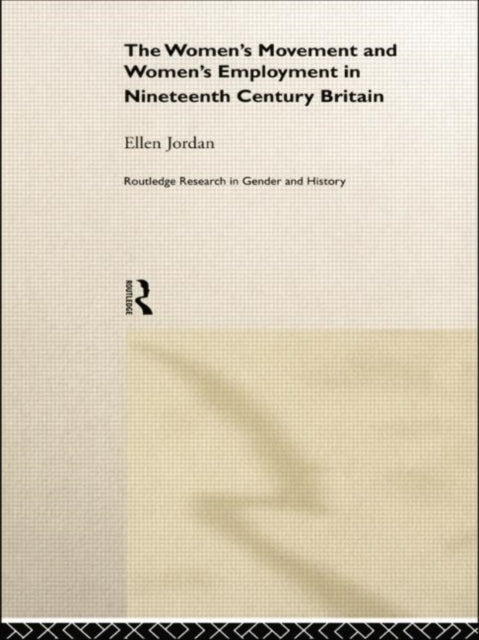 Book cover of: Women's Movement and Women's Employment in Nineteenth Century Britain. By: Ellen Jordan