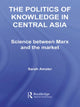 Book cover of: Politics of Knowledge in Central Asia. By: Sarah Amsler