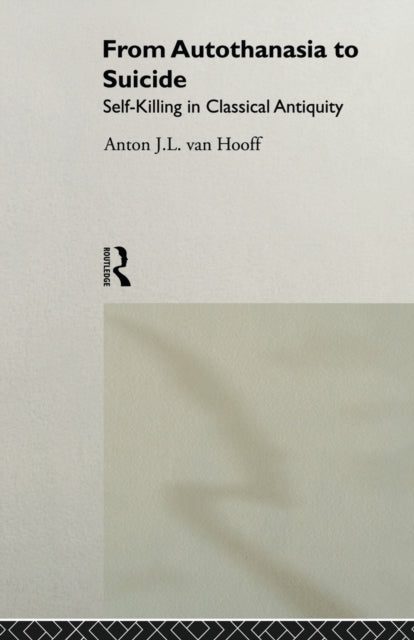 Book cover of: From Autothanasia to Suicide. By: Anton J. L. van Hooff