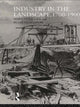 Book cover of: Industry in the Landscape, 1700-1900. By: Peter Neaverson