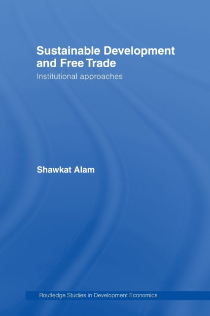 Book cover of: Sustainable Development and Free Trade. By: Shawkat Alam