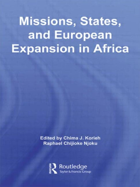 Book cover of: Missions, States, and European Expansion in Africa. By: Chima J. Korieh