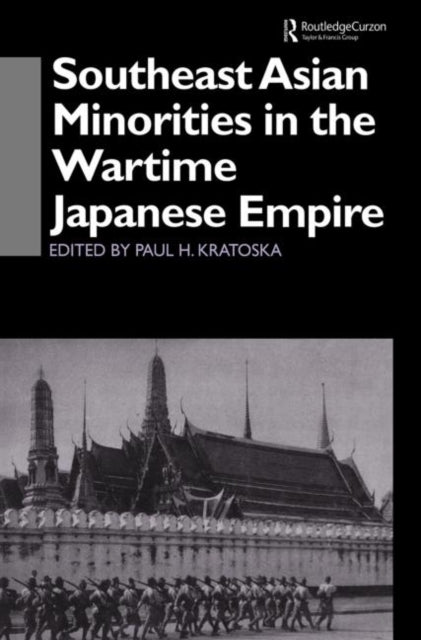 Book cover of: Southeast Asian Minorities in the Wartime Japanese Empire. By: Kratoska, Paul H.