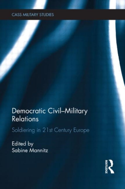 Book cover of: Democratic Civil-Military Relations. By: Sabine Mannitz