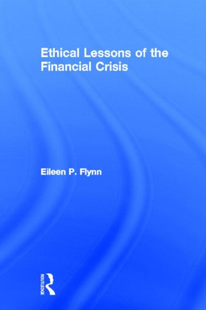 Book cover of: Ethical Lessons of the Financial Crisis. By: Flynn, Eileen P.