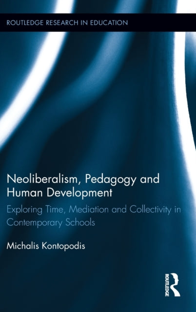 Book cover of: Neoliberalism, Pedagogy and Human Development. By: Michalis Kontopodis