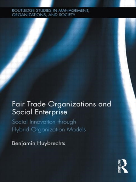 Book cover of: Fair Trade Organizations and Social Enterprise. By: Benjamin Huybrechts