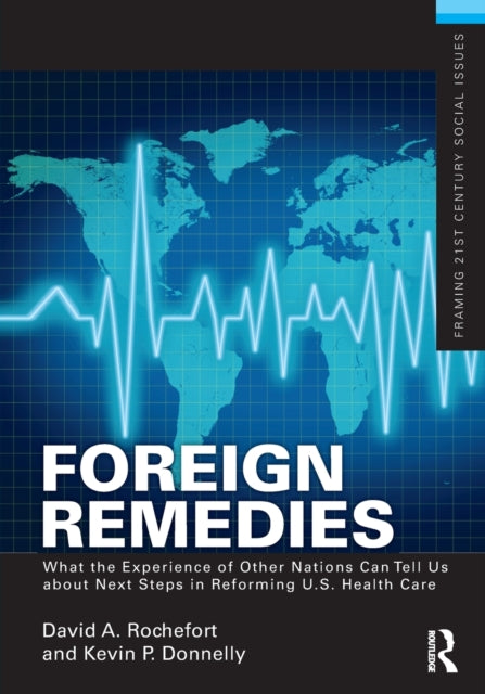 Book cover of: Foreign Remedies: What the Experience of Other Nations Can Tell Us about Next Steps in Reforming U.S. Health Care. By: David A. Rochefort