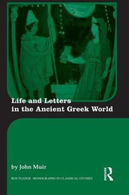 Book cover of: Life and Letters in the Ancient Greek World. By: John Muir