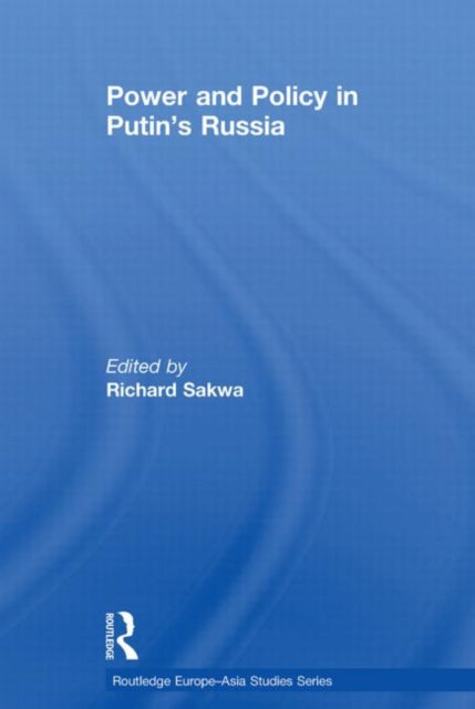 Book cover of: Power and Policy in Putin’s Russia. By: Richard Sakwa