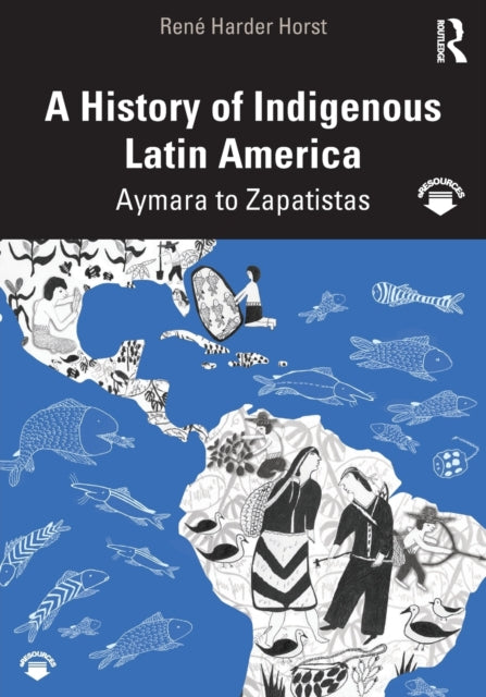 Book cover of: History of Indigenous Latin America. By: Rene Harder Horst