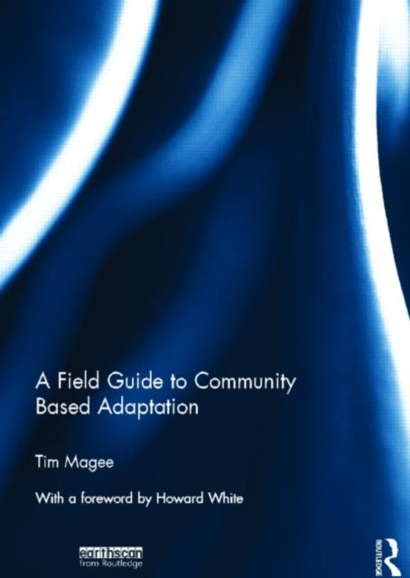 Book cover of: Field Guide to Community Based Adaptation. By: Tim Magee