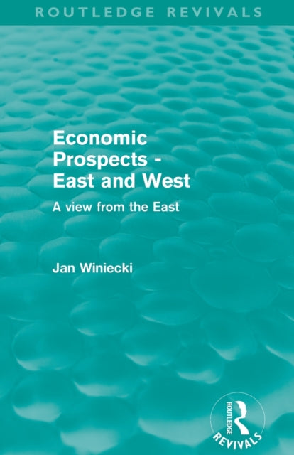 Book cover of: Economic Prospects - East and West (Routledge Revivals). By: Jan Winiecki