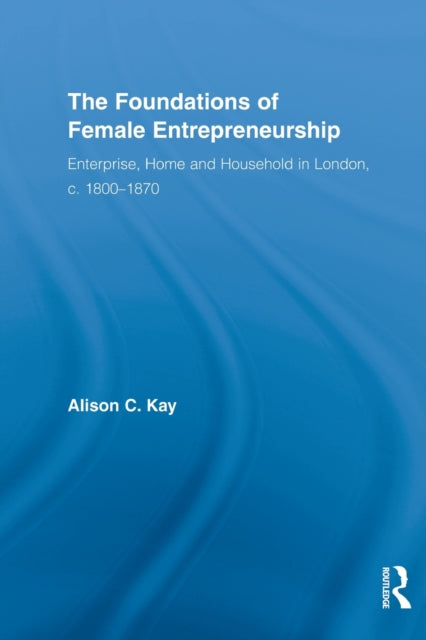 Book cover of: Foundations of Female Entrepreneurship. By: Alison Kay