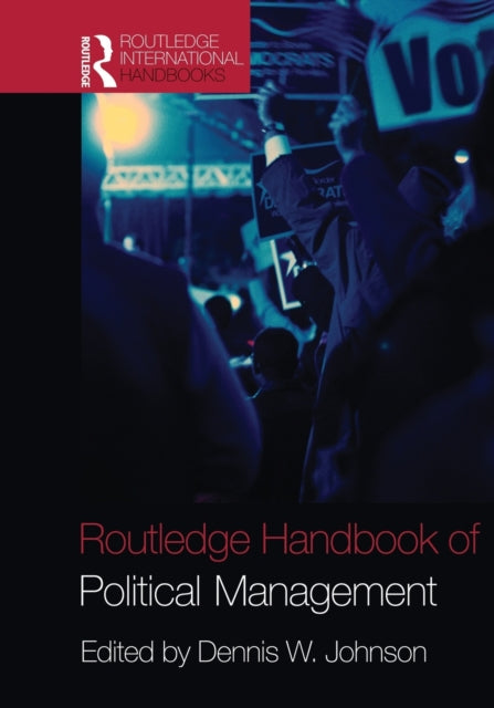 Book cover of: Routledge Handbook of Political Management. By: Dennis W. Johnson
