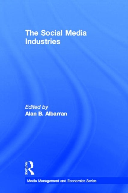 Book cover of: Social Media Industries. By: Alan B. Albarran