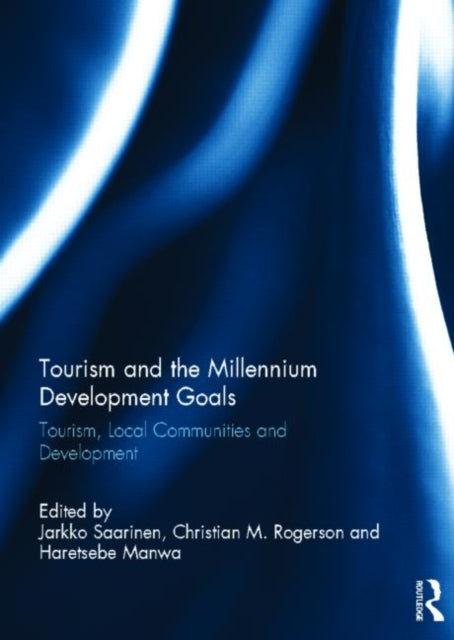Book cover of: Tourism and the Millennium Development Goals. By: Jarkko Saarinen