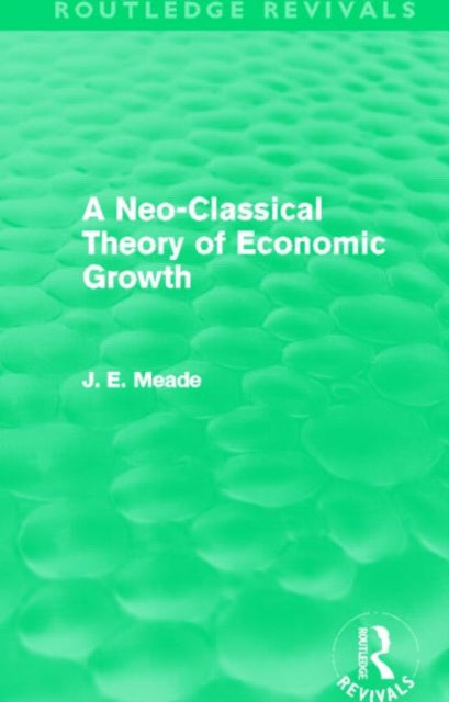 Book cover of: Neo-Classical Theory of Economic Growth (Routledge Revivals). By: James E. Meade