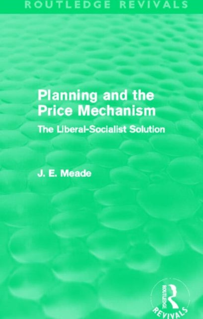 Book cover of: Planning and the Price Mechanism (Routledge Revivals). By: James E. Meade