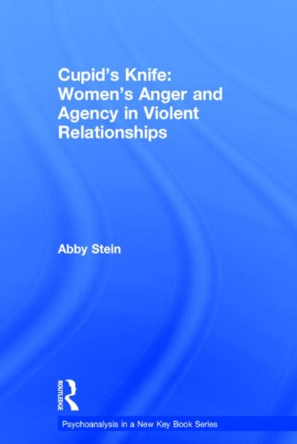 Book cover of: Cupid's Knife: Women's Anger and Agency in Violent Relationships. By: Abby Stein