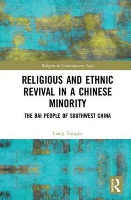 Book cover of: Religious and Ethnic Revival in a Chinese Minority. By: Liang Yongjia
