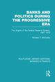 Book cover of: Banks and Politics During the Progressive Era (RLE Banking & Finance). By: Richard T. McCulley