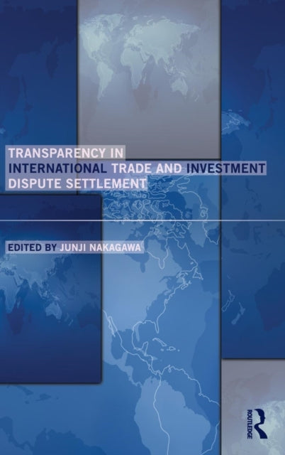 Book cover of: Transparency in International Trade and Investment Dispute Settlement. By: Junji Nakagawa