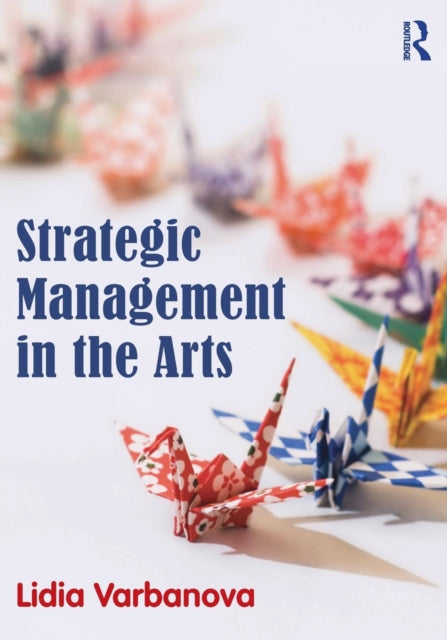 Book cover of: Strategic Management in the Arts. By: Lidia Varbanova