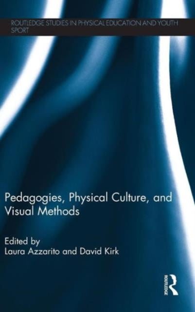 Book cover of: Pedagogies, Physical Culture, and Visual Methods. By: Laura Azzarito